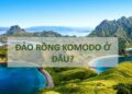Đảo Rồng Komodo Ở Đâu?