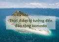 Thời gian lý tưởng đến Đảo Rồng Komodo
